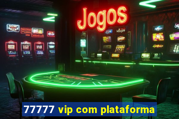 77777 vip com plataforma